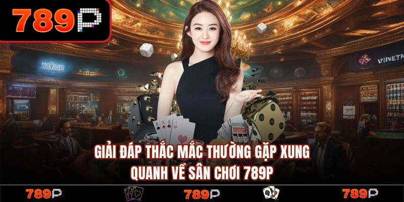 789P ✅️ Nhà Cái 789P.COM Uy Tín #1 Đất Việt Tặng +789K 19 FAQ – Thắc mắc thường gặp tại trang chủ 789P